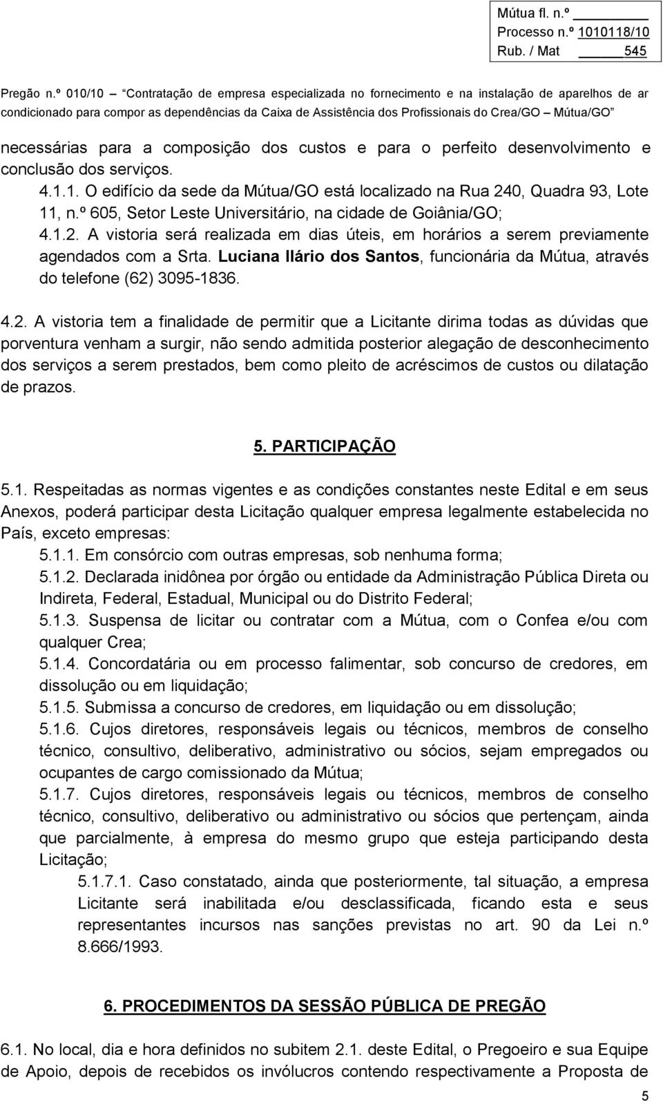 Luciana Ilário dos Santos, funcionária da Mútua, através do telefone (62)