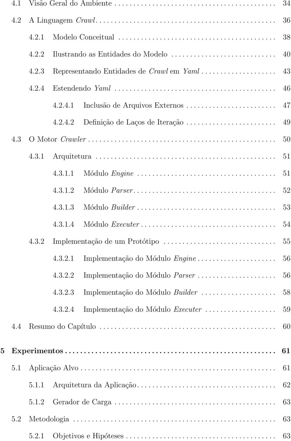 2.4.1 Inclusão de Arquivos Externos........................ 47 4.2.4.2 Definição de Laços de Iteração........................ 49 4.3 O Motor Crawler.................................................. 50 4.