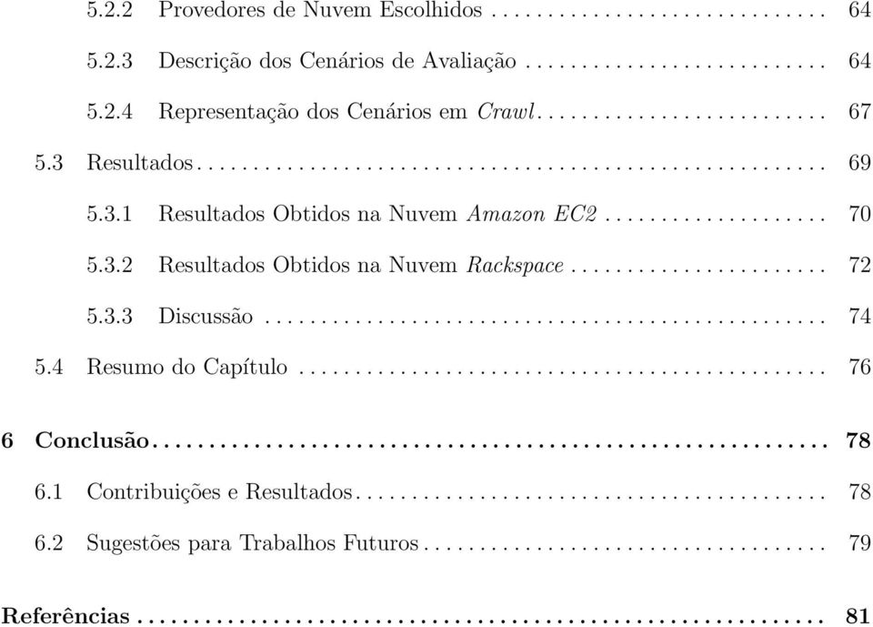 3.3 Discussão.................................................. 74 5.4 Resumo do Capítulo............................................... 76 6 Conclusão............................................................ 78 6.