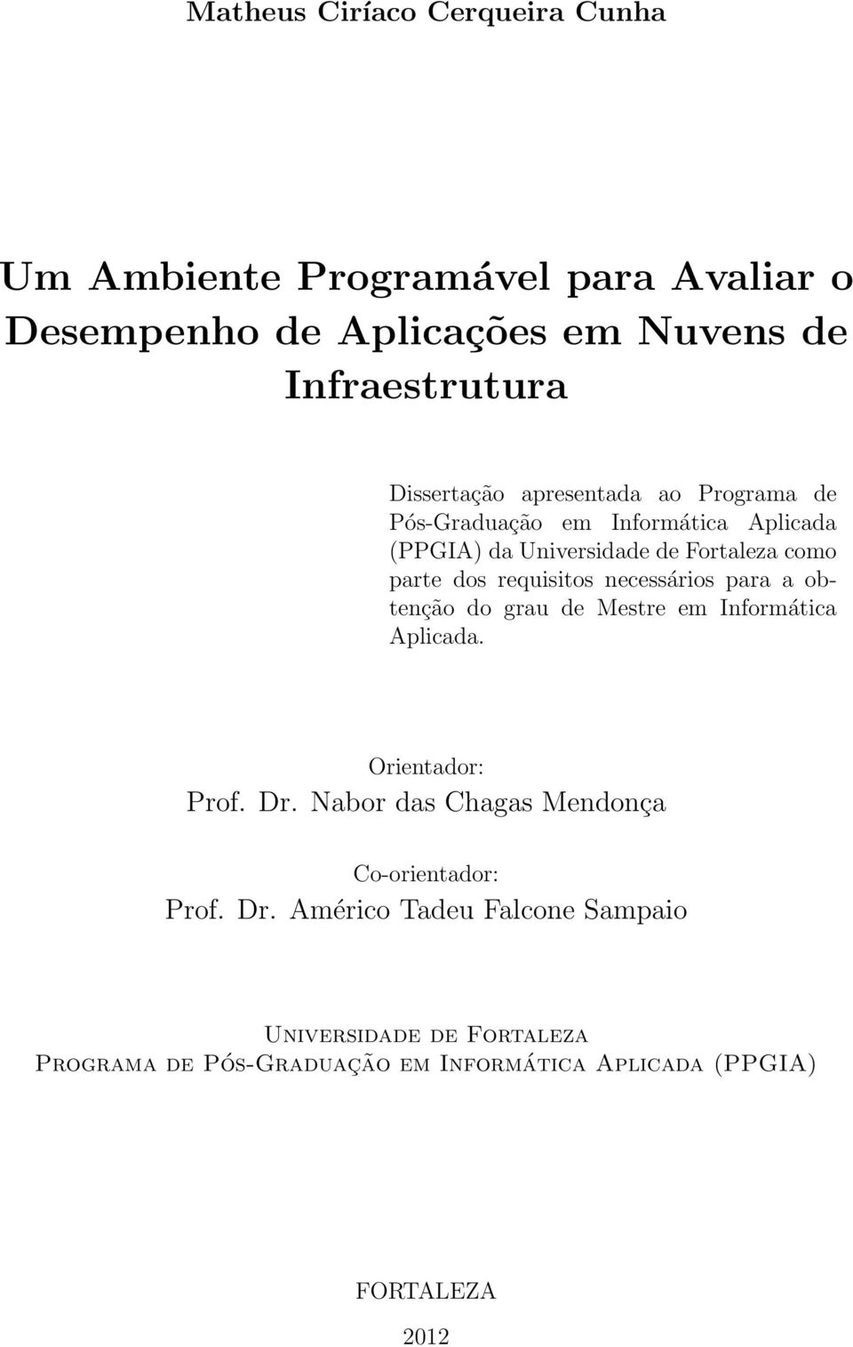 requisitos necessários para a obtenção do grau de Mestre em Informática Aplicada. Orientador: Prof. Dr.