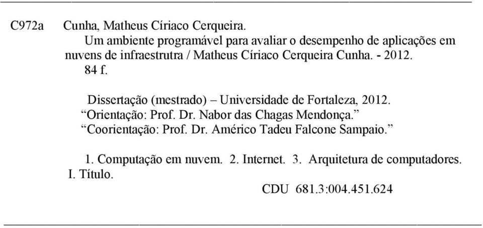 Cerqueira Cunha. - 2012. 84 f. Dissertação (mestrado) Universidade de Fortaleza, 2012. Orientação: Prof. Dr.