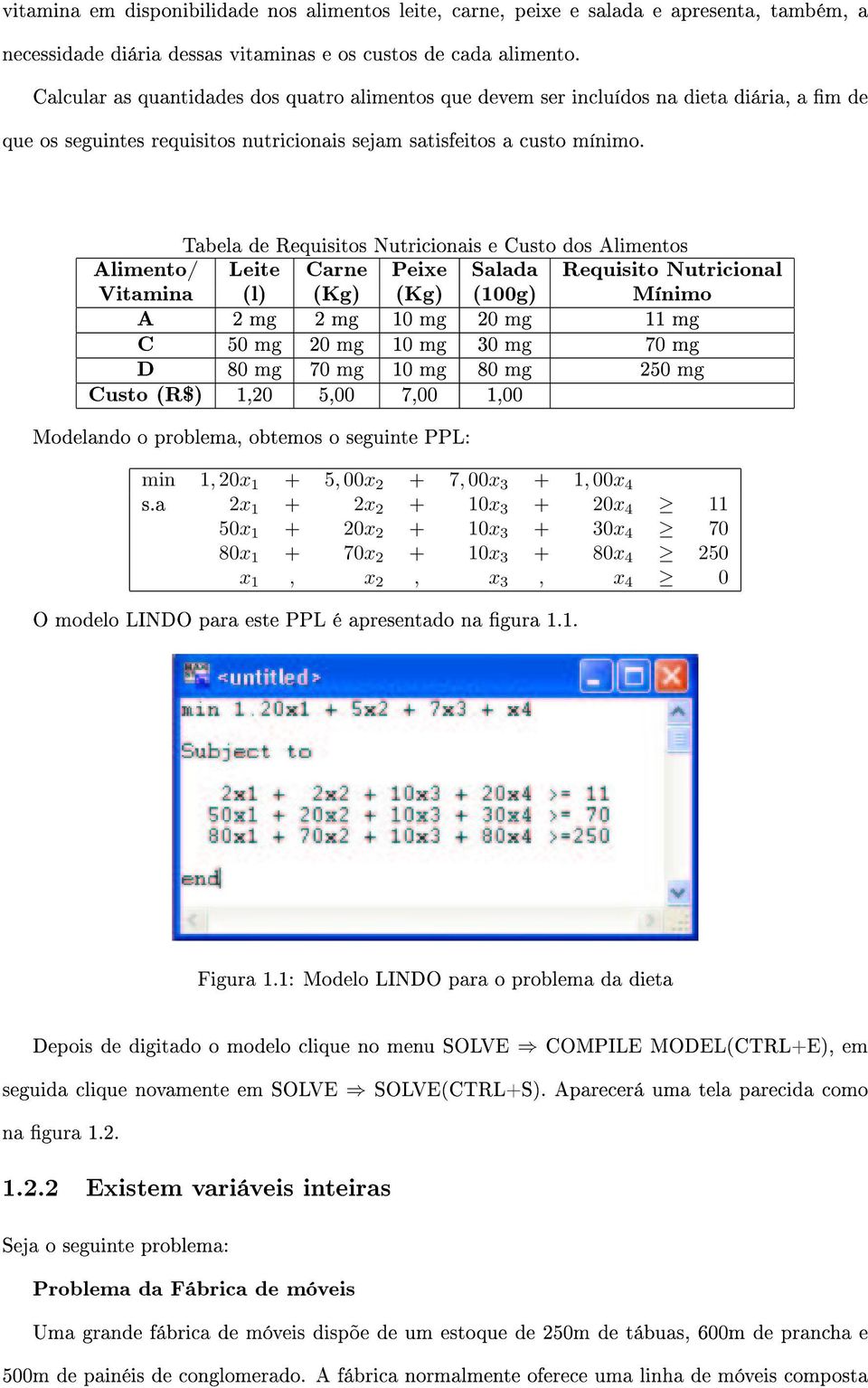 Tabela de Requisitos Nutricionais e Custo dos Alimentos Alimento/ Leite Carne Peixe Salada Requisito Nutricional Vitamina (l) (Kg) (Kg) (100g) Mínimo A 2 mg 2 mg 10 mg 20 mg 11 mg C 50 mg 20 mg 10 mg