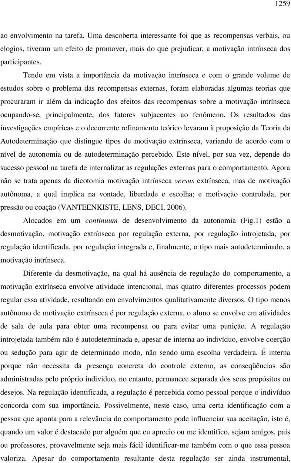 dos efeitos das recompensas sobre a motivação intrínseca ocupando-se, principalmente, dos fatores subjacentes ao fenômeno.