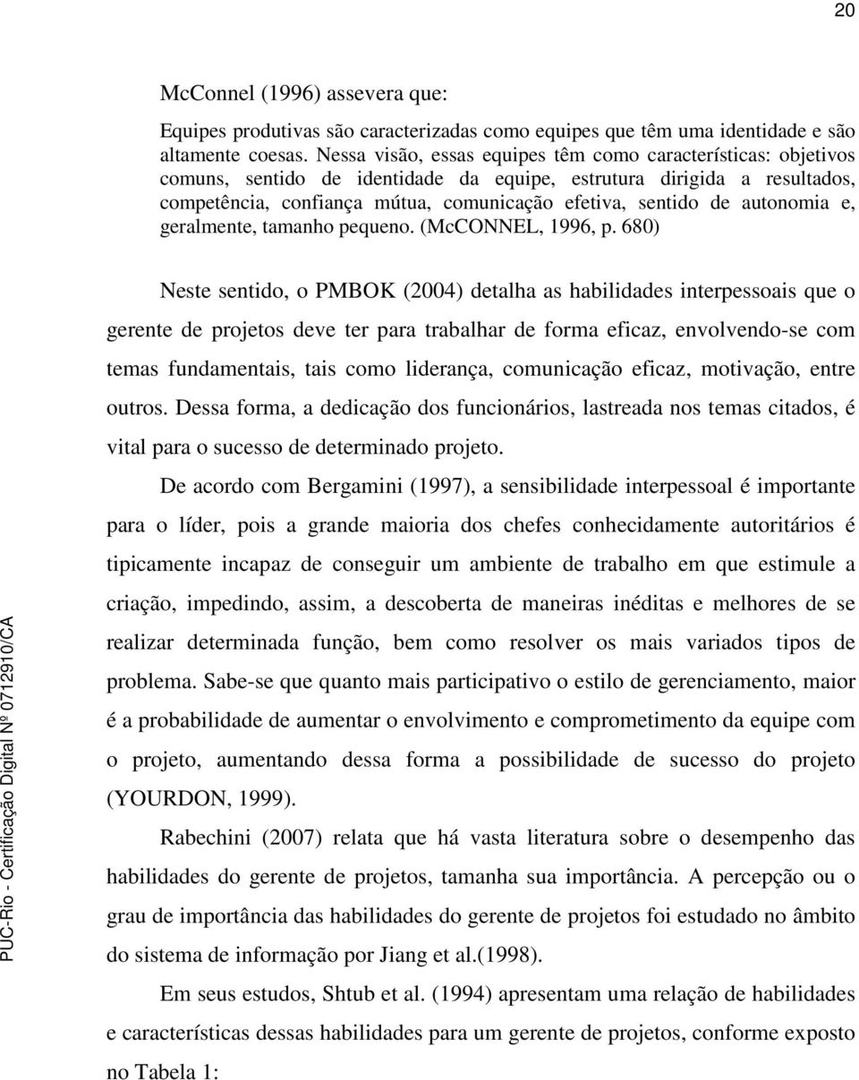 autonomia e, geralmente, tamanho pequeno. (McCONNEL, 1996, p.