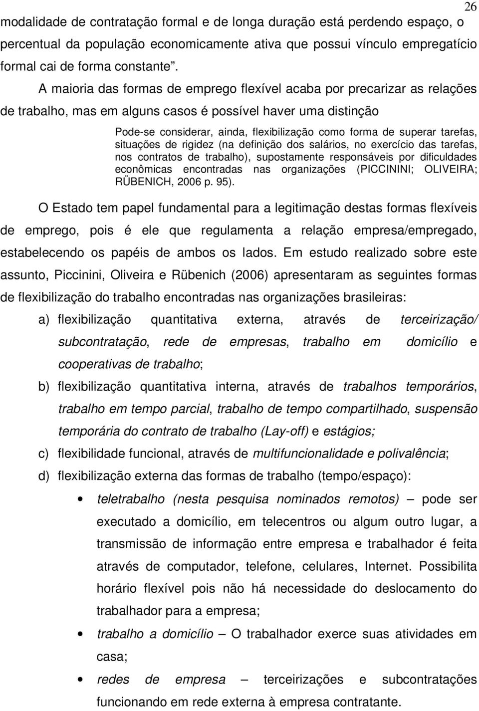 superar tarefas, situações de rigidez (na definição dos salários, no exercício das tarefas, nos contratos de trabalho), supostamente responsáveis por dificuldades econômicas encontradas nas