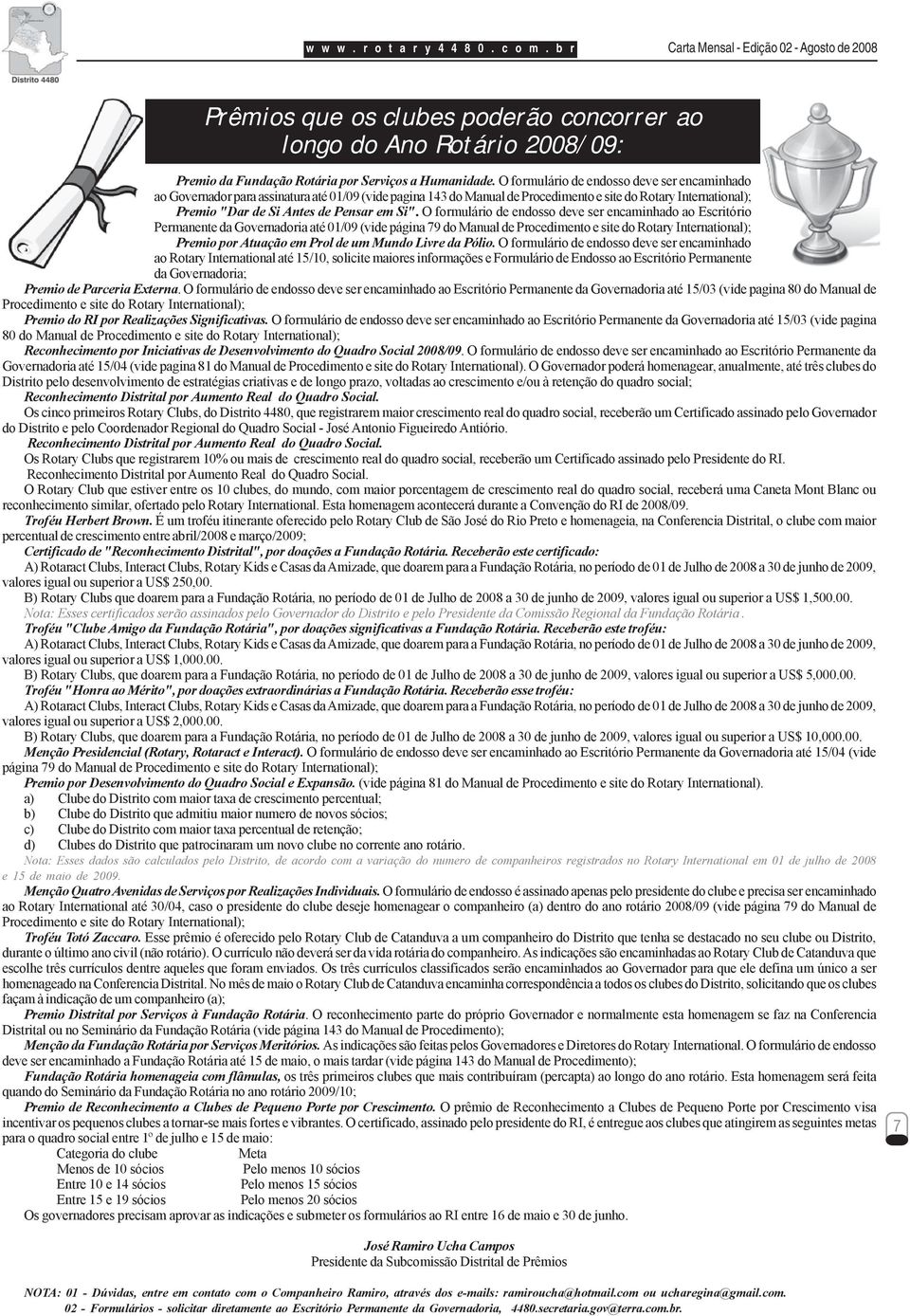 O formulário de endosso deve ser encaminhado ao Governador para assinatura até 01/09 (vide pagina 143 do Manual de Procedimento e site do Rotary International); Premio "Dar de Si Antes de Pensar em