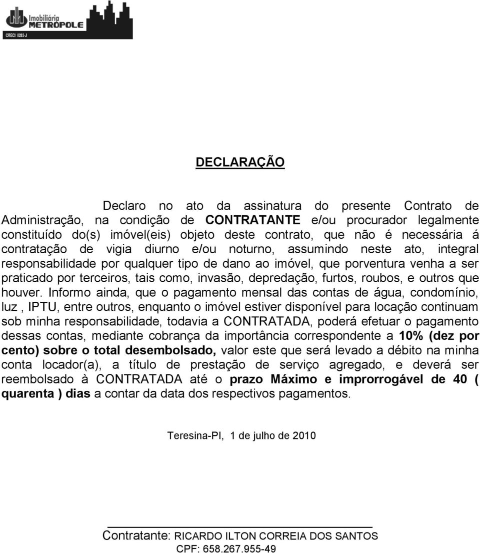 como, invasão, depredação, furtos, roubos, e outros que houver.