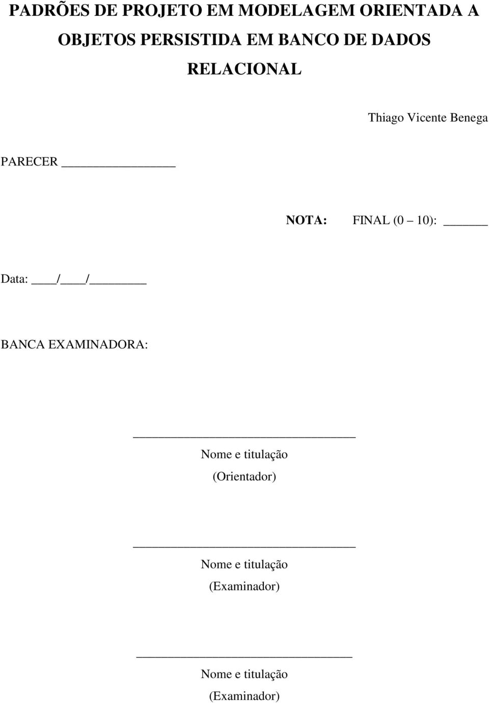 FINAL (0 10): Data: / / BANCA EXAMINADORA: Nome e titulação