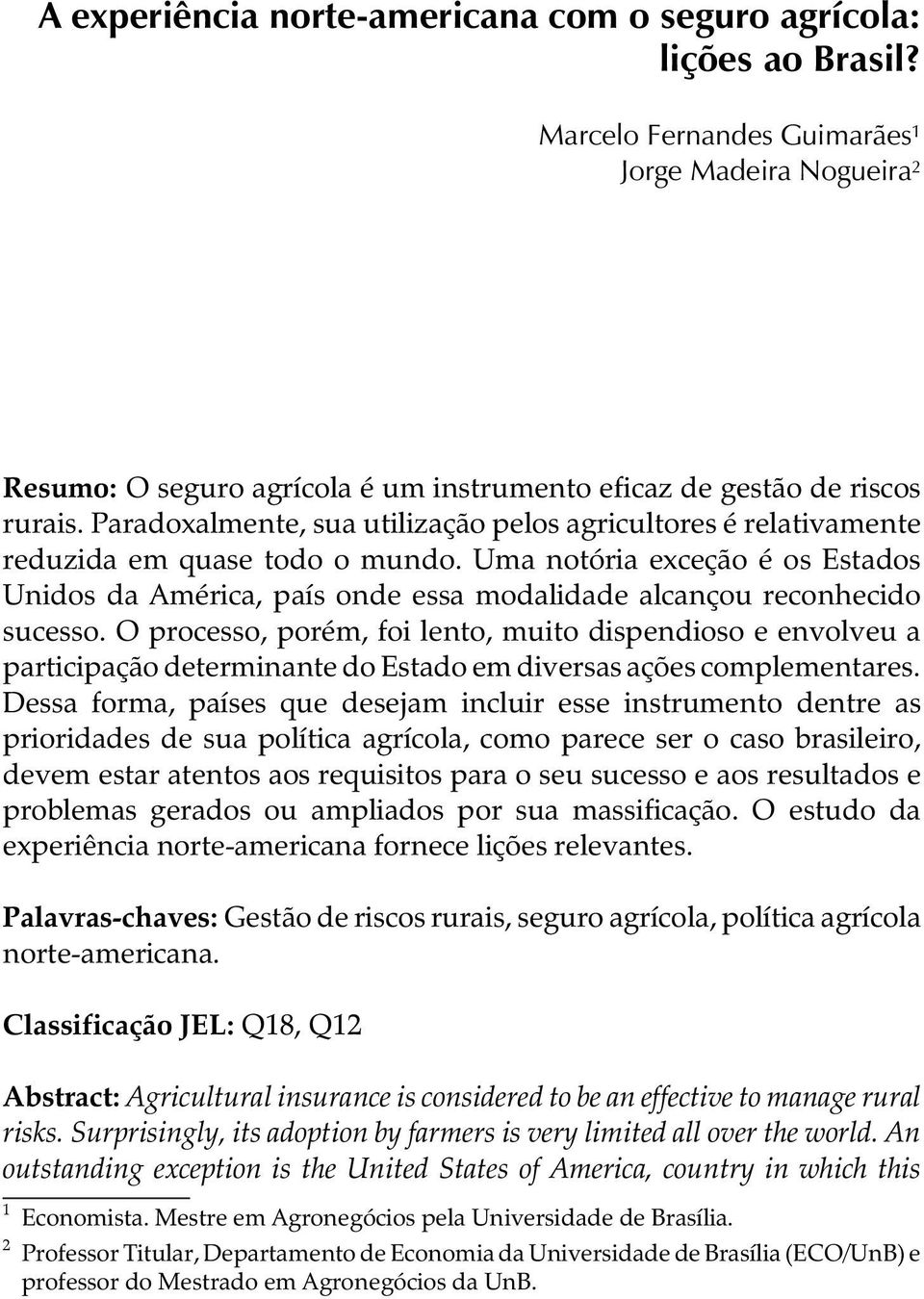 Paradoxalmente, sua utilização pelos agricultores é relativamente reduzida em quase todo o mundo.