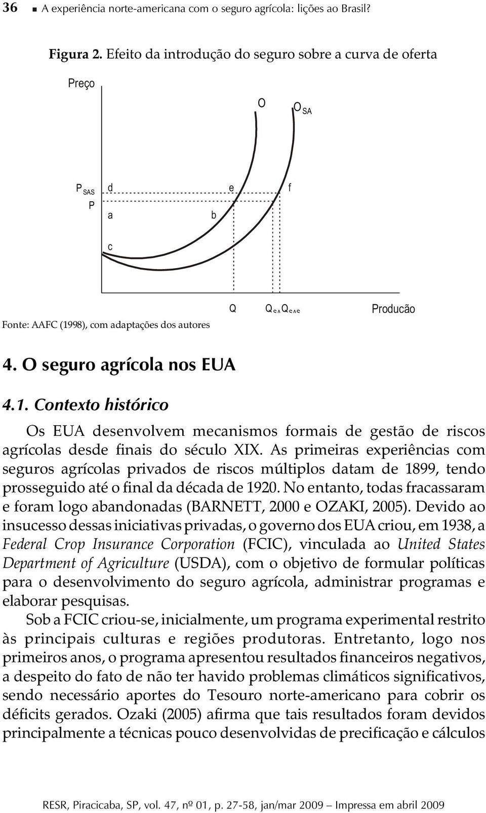 98), com adaptações dos autores Q Q SA Q SAS Produção 4. O seguro agrícola nos EUA 4.1.