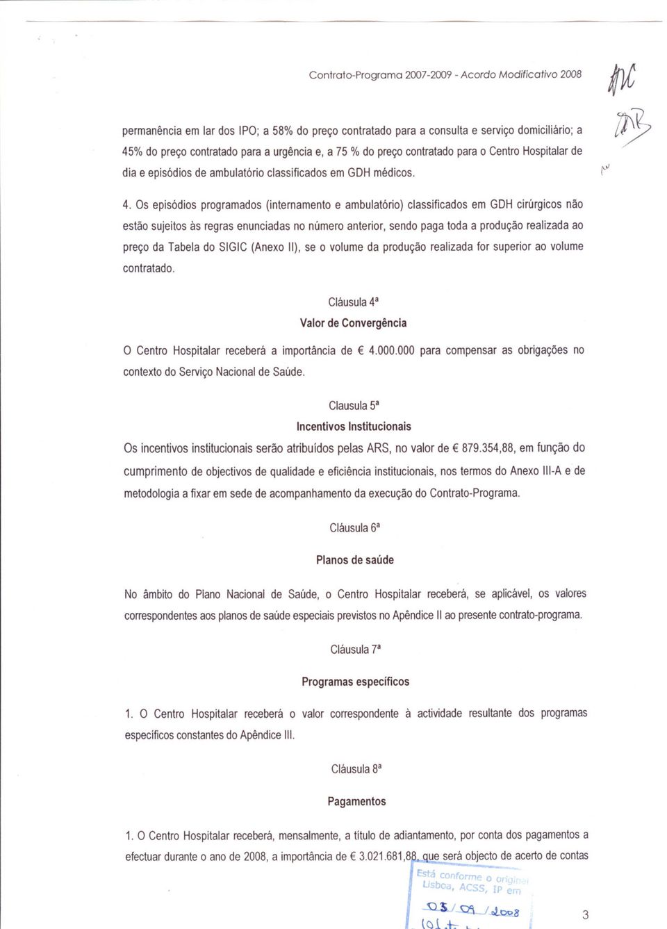 Os episódios programados (internamento e ambulatório) classificados em GDH cirúrgicos não estão sujeitos às regras enunciadas no número anterior, sendo paga toda a produção realizada ao preço da