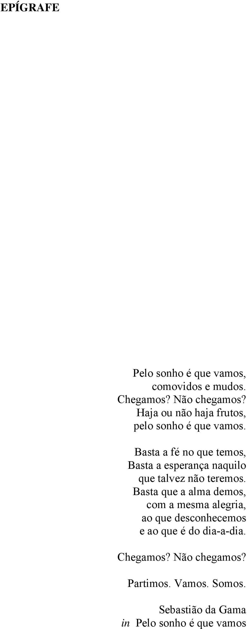 Basta a fé no que temos, Basta a esperança naquilo que talvez não teremos.