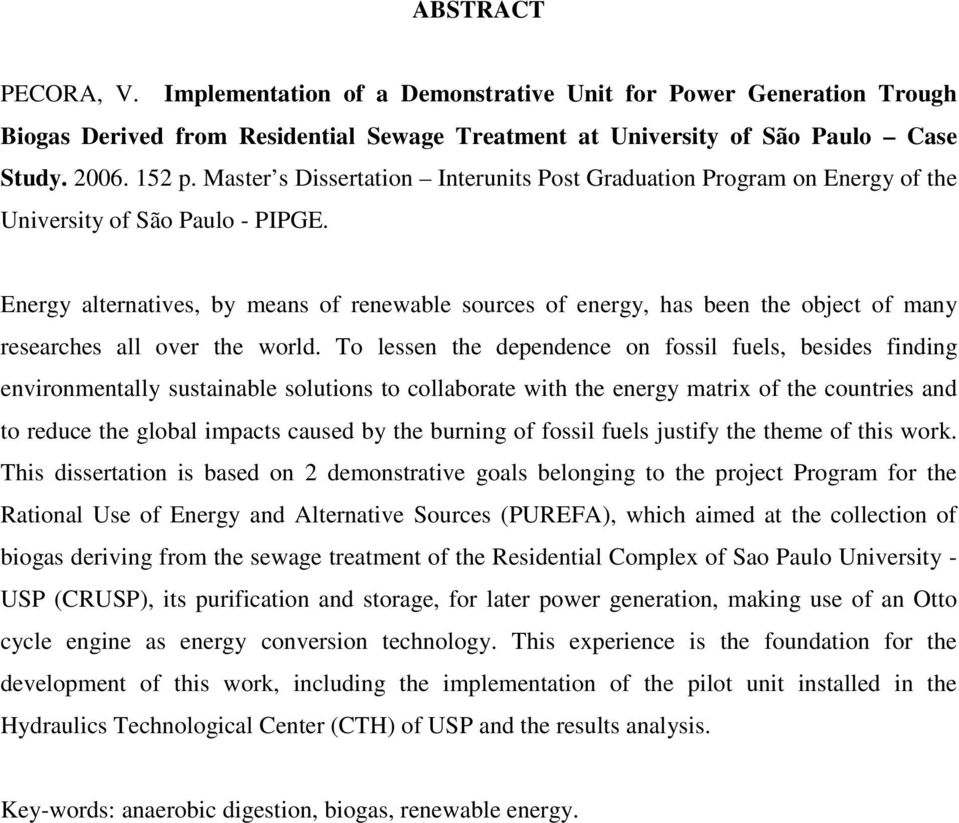 Energy alternatives, by means of renewable sources of energy, has been the object of many researches all over the world.