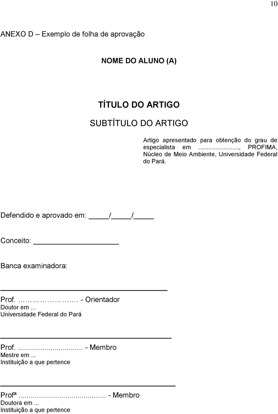 Defendido e aprovado em: / / Conceito: Banca examinadora: Prof.. - Orientador Doutor em.