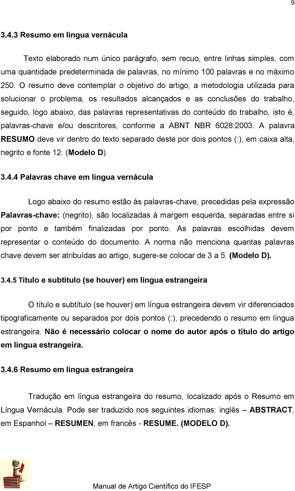 representativas do conteúdo do trabalho, isto é, palavras-chave e/ou descritores, conforme a ABNT NBR 6028:2003.