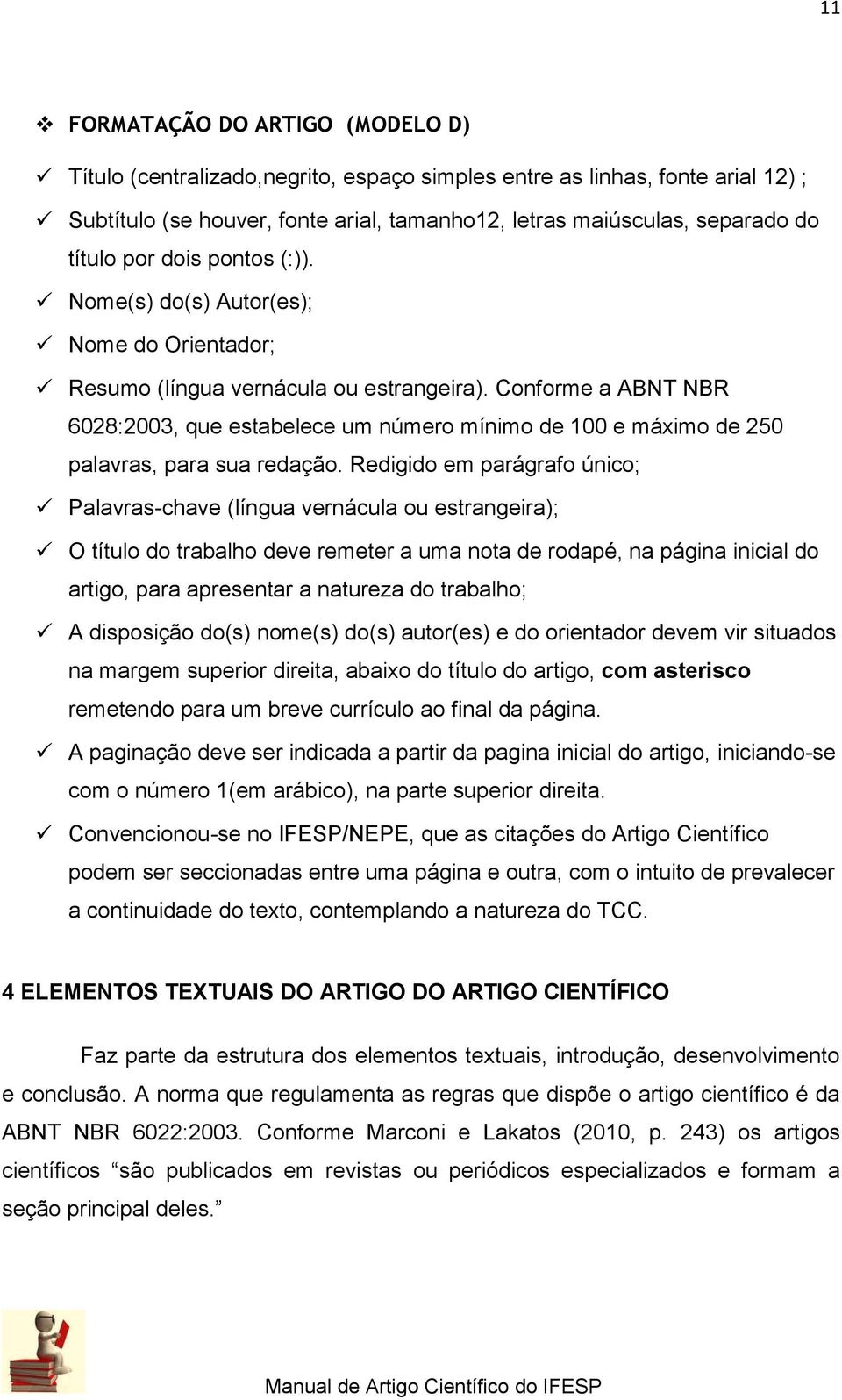 Conforme a ABNT NBR 6028:2003, que estabelece um número mínimo de 100 e máximo de 250 palavras, para sua redação.