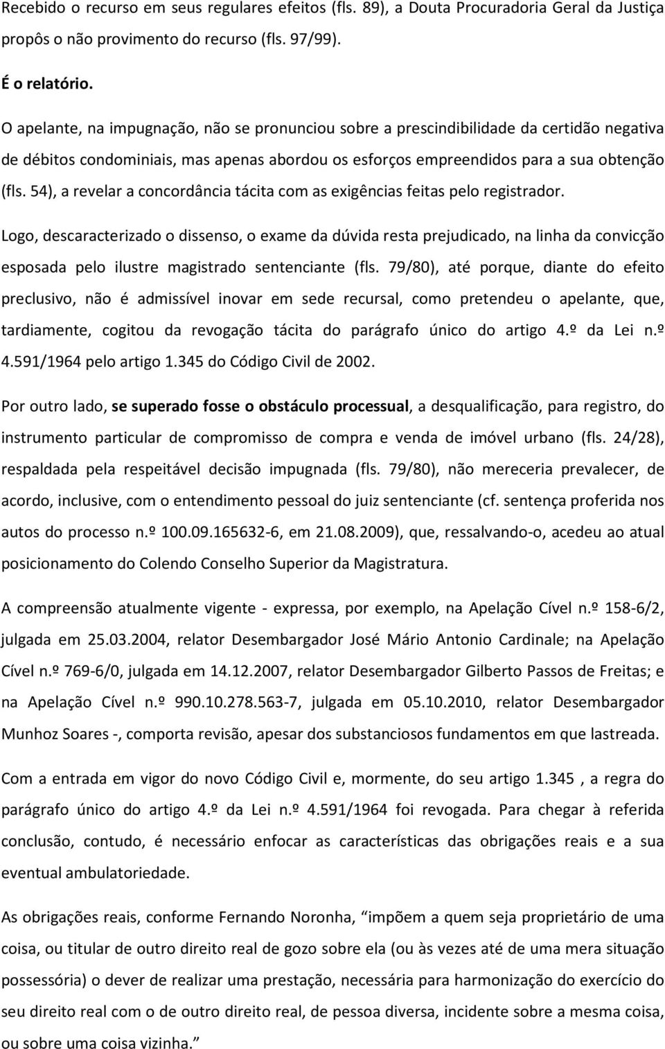 54), a revelar a concordância tácita com as exigências feitas pelo registrador.