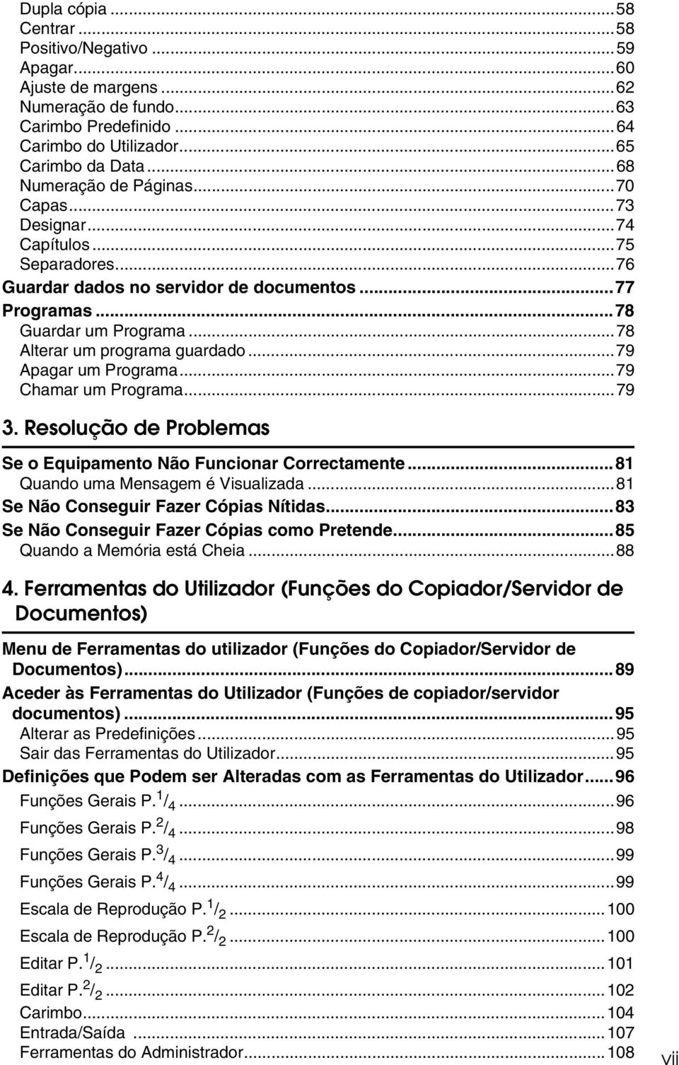 ..79 Apagar um Programa...79 Chamar um Programa...79 3. Resolução de Problemas Se o Equipamento Não Funcionar Correctamente...81 Quando uma Mensagem é Visualizada.