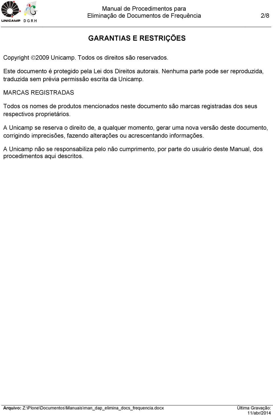 MARCAS REGISTRADAS Todos os nomes de produtos mencionados neste documento são marcas registradas dos seus respectivos proprietários.