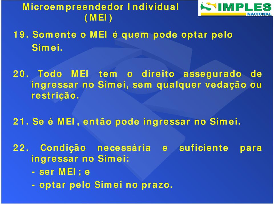 vedação ou restrição. 21. Se é MEI, então pode ingressar no Simei. 22.