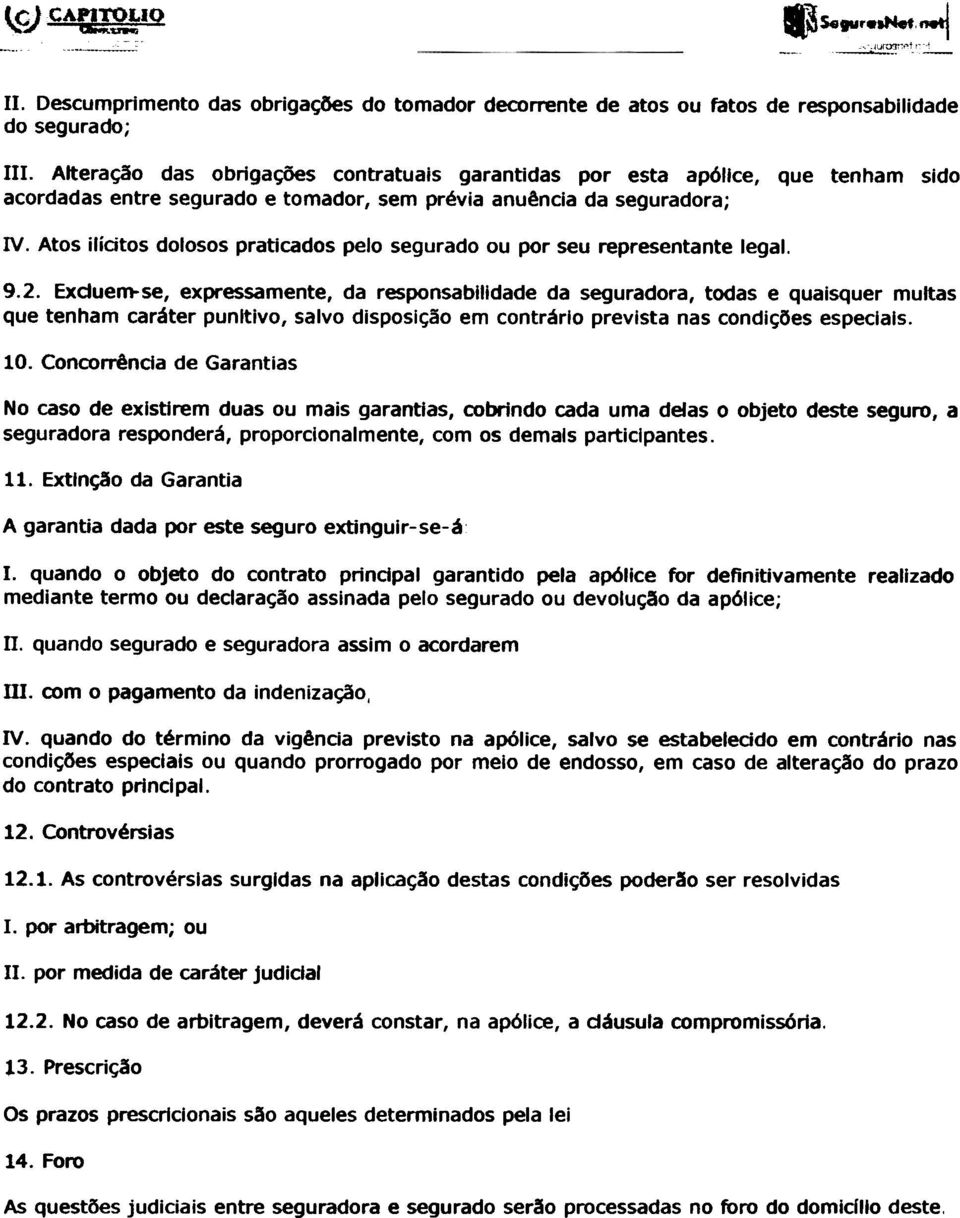 Atos ilídtos dolosos praticados pelo segurado ou por seu representante legal. 9.2.