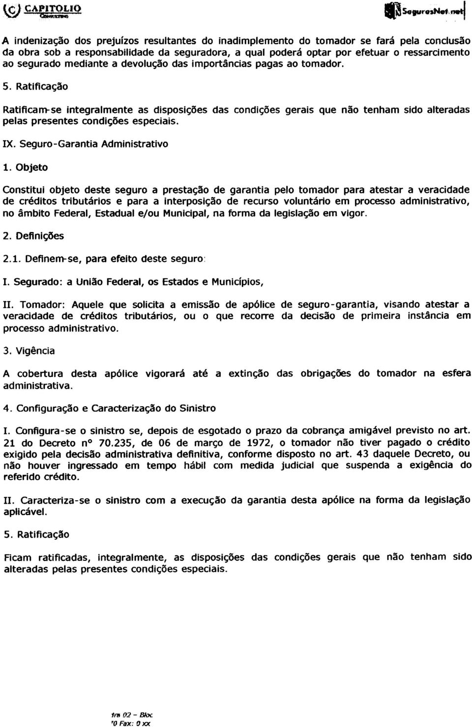 ressarcimento ao segurado mediante a devolução das importâncias pagas ao tomador. 5.