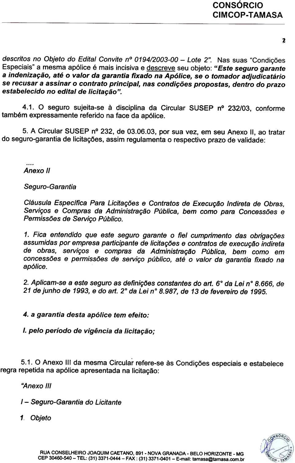 recusar a assinar o contrato principal, nas condições propostas, dentro do prazo estabelecido no edital de licitação". 4.1.