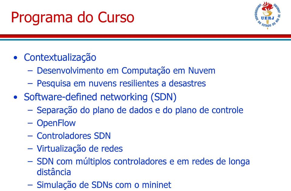 dados e do plano de controle OpenFlow Controladores SDN Virtualização de redes SDN com