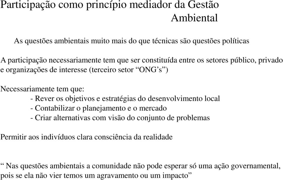 estratégias do desenvolvimento local - Contabilizar o planejamento e o mercado - Criar alternativas com visão do conjunto de problemas Permitir aos indivíduos