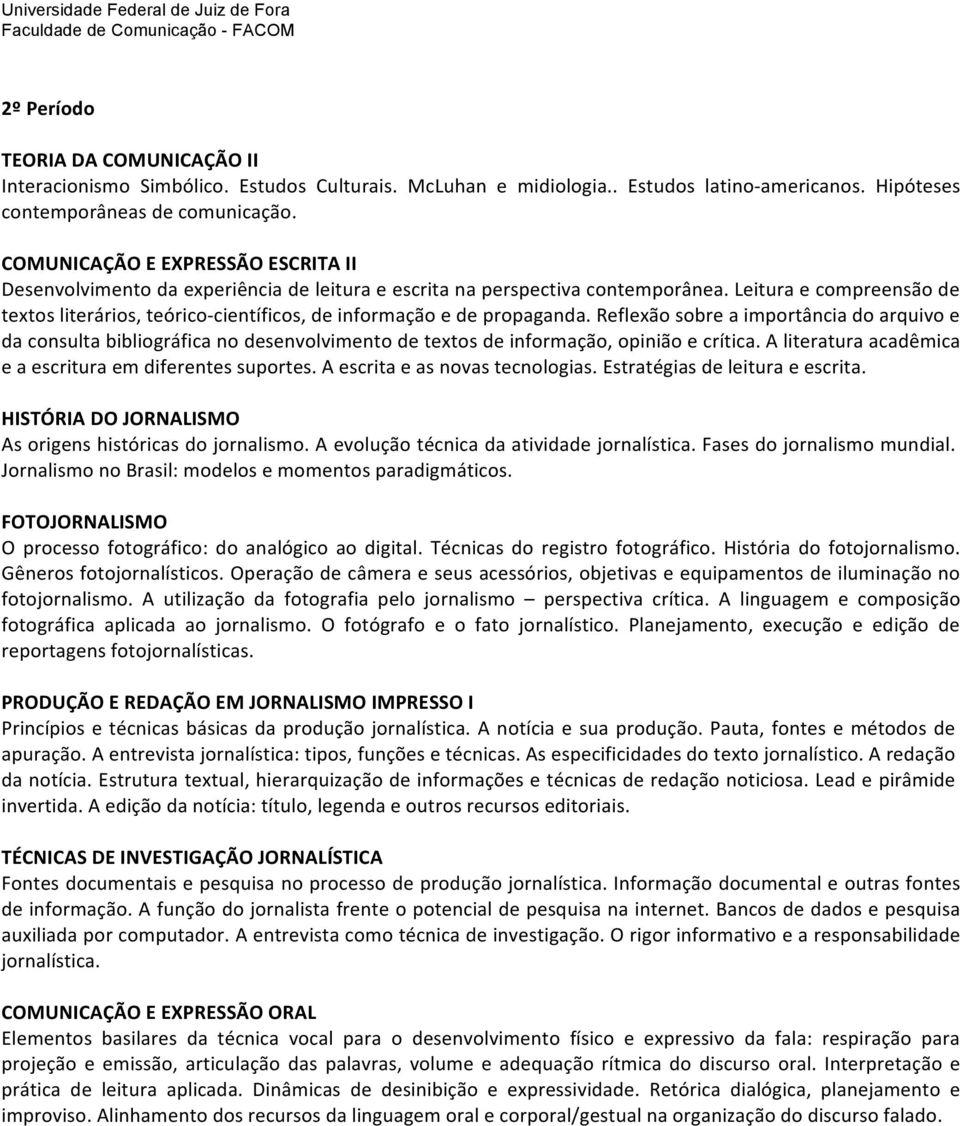 Leitura e compreensão de textos literários, teórico- científicos, de informação e de propaganda.