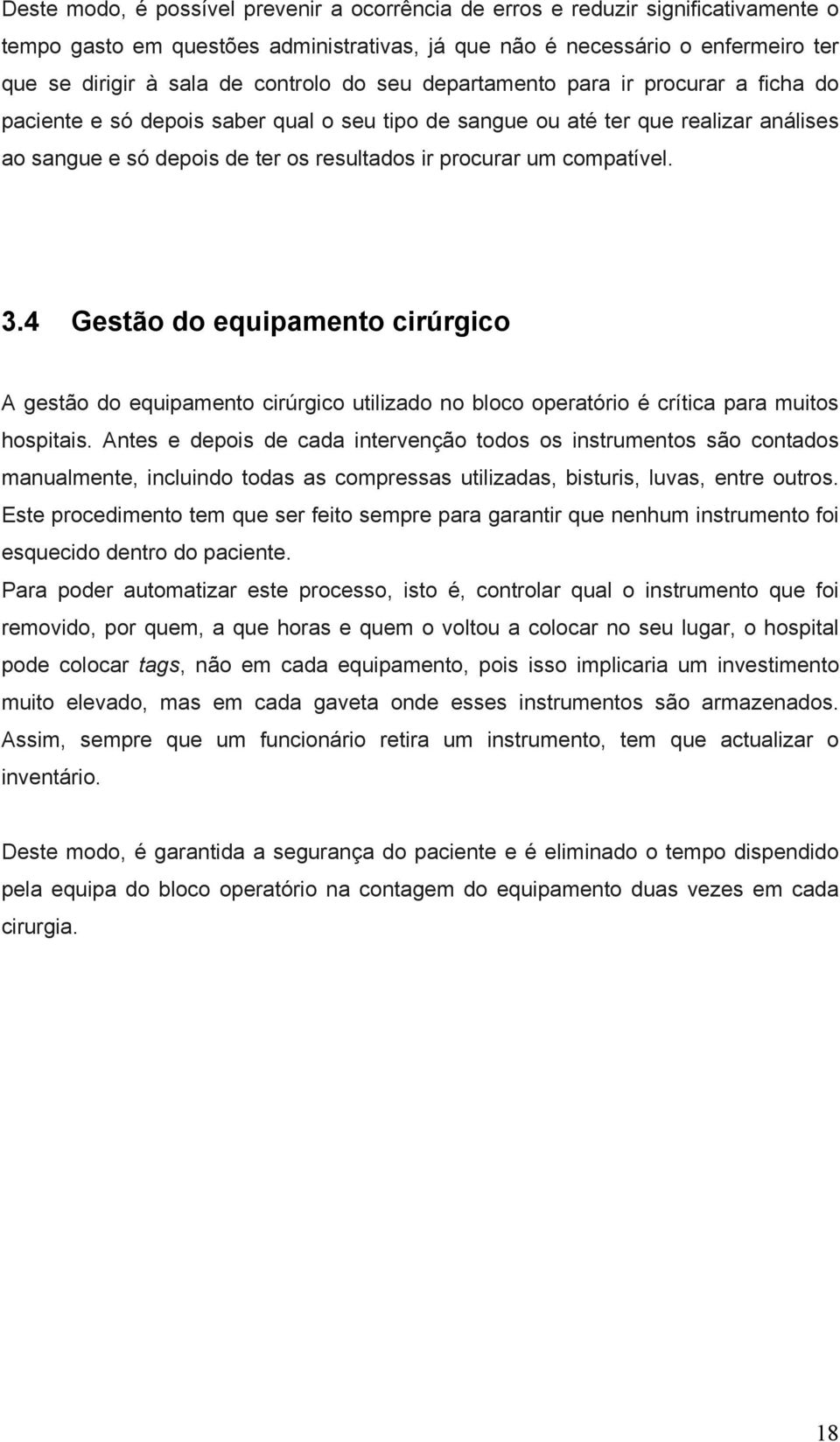 um compatível. 3.4 Gestão do equipamento cirúrgico A gestão do equipamento cirúrgico utilizado no bloco operatório é crítica para muitos hospitais.