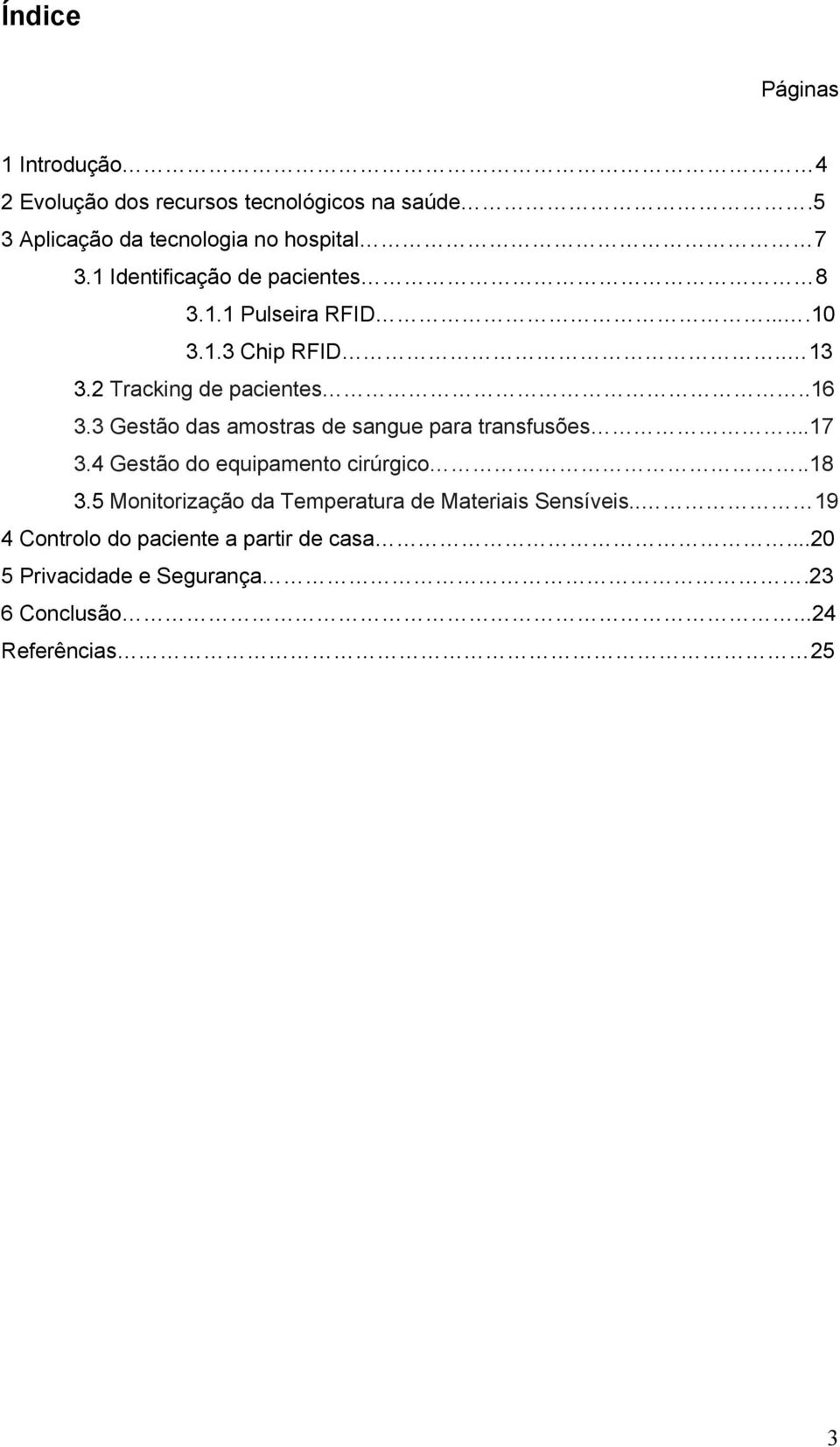 3 Gestão das amostras de sangue para transfusões...17 3.4 Gestão do equipamento cirúrgico..18 3.