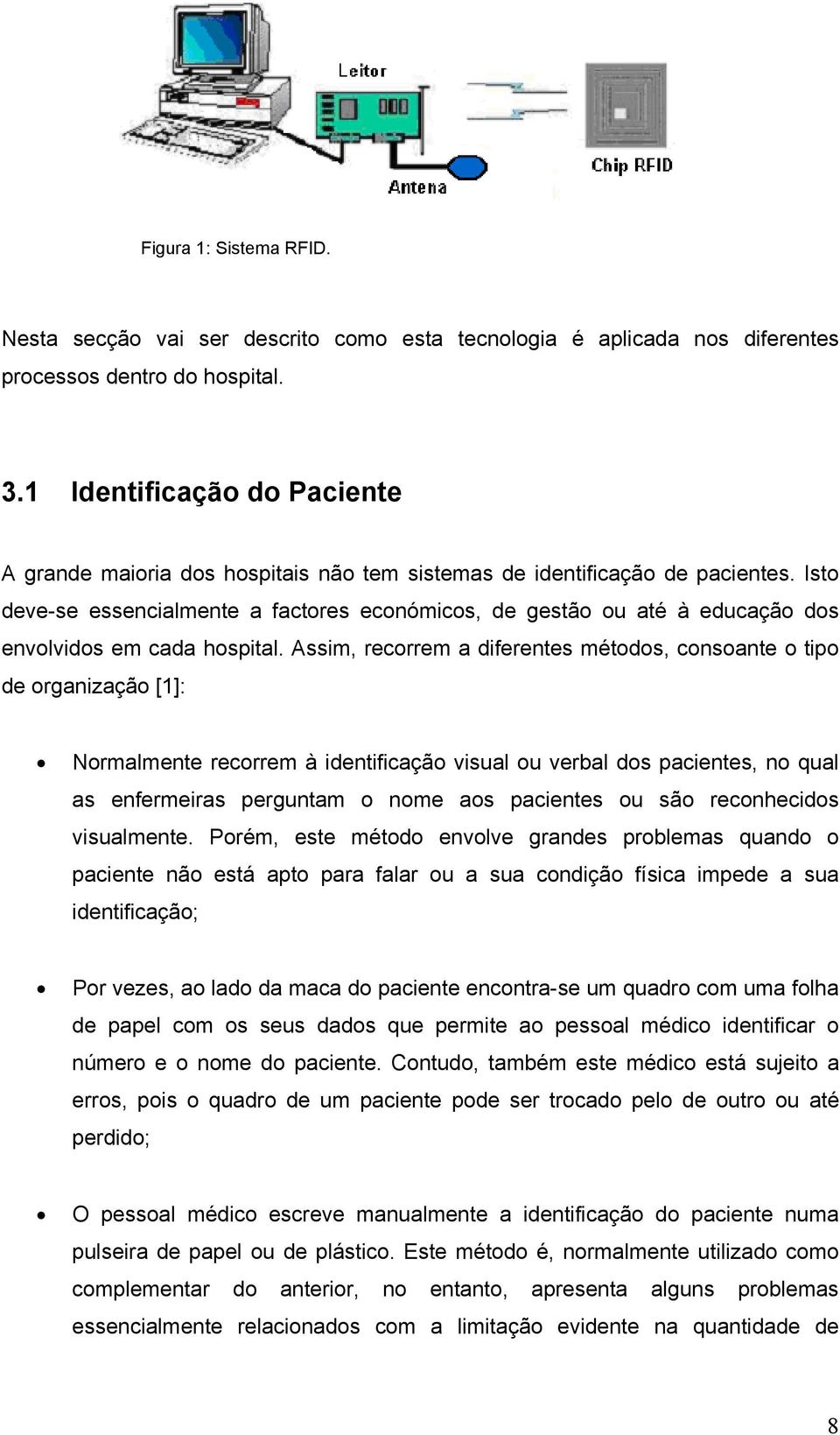 Isto deve-se essencialmente a factores económicos, de gestão ou até à educação dos envolvidos em cada hospital.