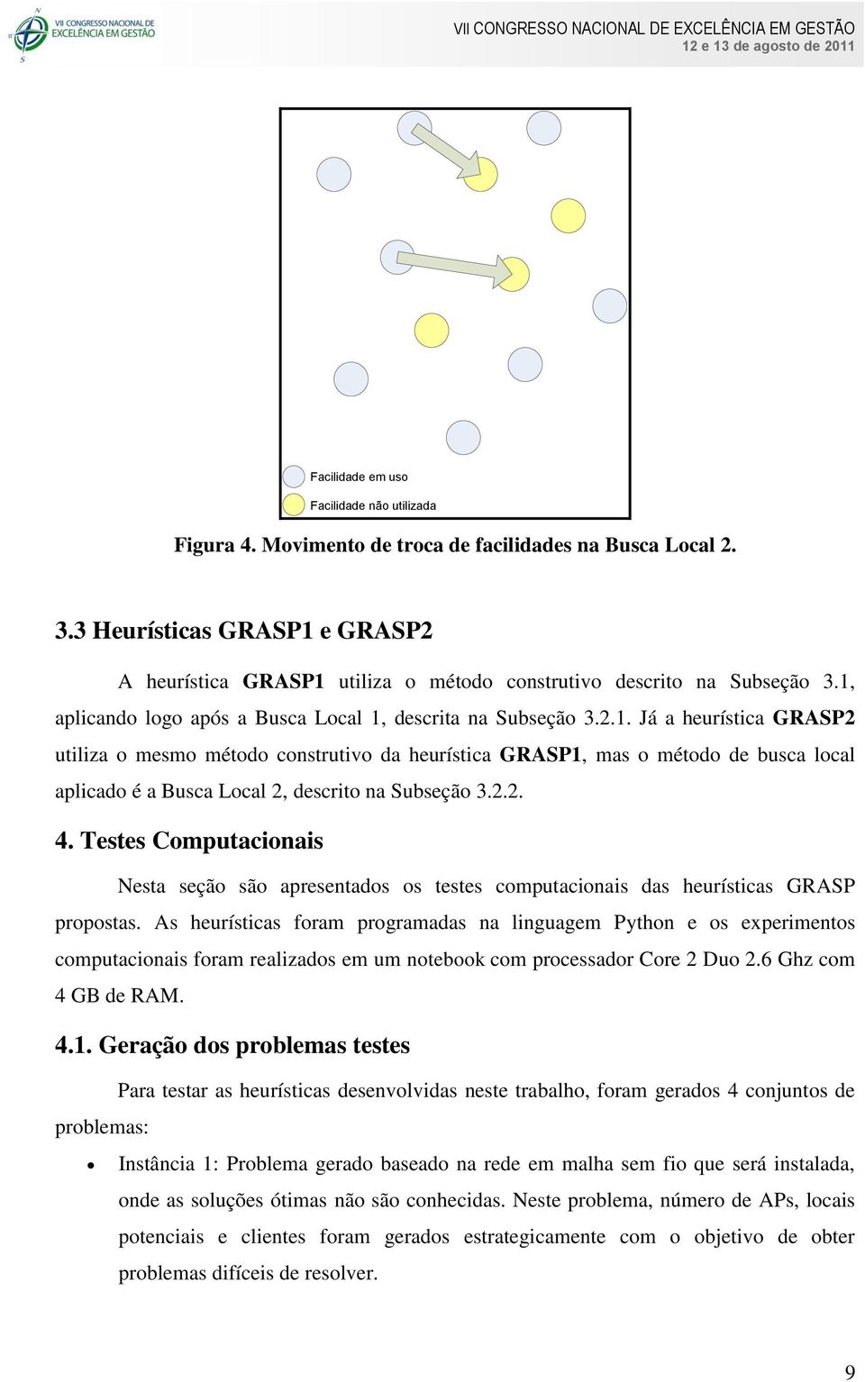 2.2. 4. Testes Computacionais Nesta seção são apresentados os testes computacionais das heurísticas GRASP propostas.