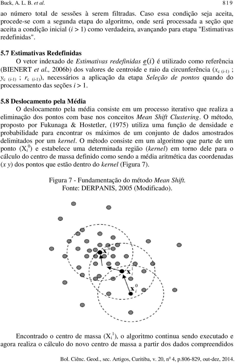 redefinidas". 5.7 Estimativas Redefinidas O vetor indexado de Estimativas redefinidas é utilizado como referência (BIENERT et al.