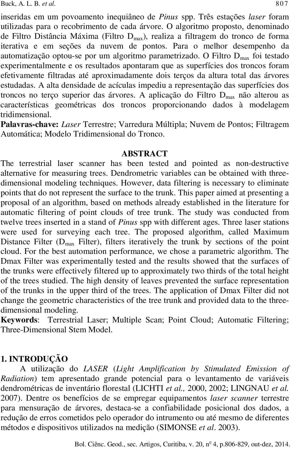 Para o melhor desempenho da automatização optou-se por um algoritmo parametrizado.