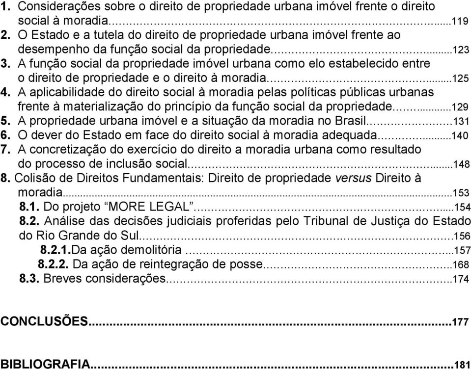 A função social da propriedade imóvel urbana como elo estabelecido entre o direito de propriedade e o direito à moradia...125 4.