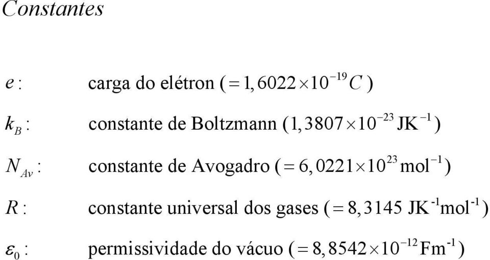Avogadro ( = 6,01 10 mol ) Av -1-1 R : constante unversal dos