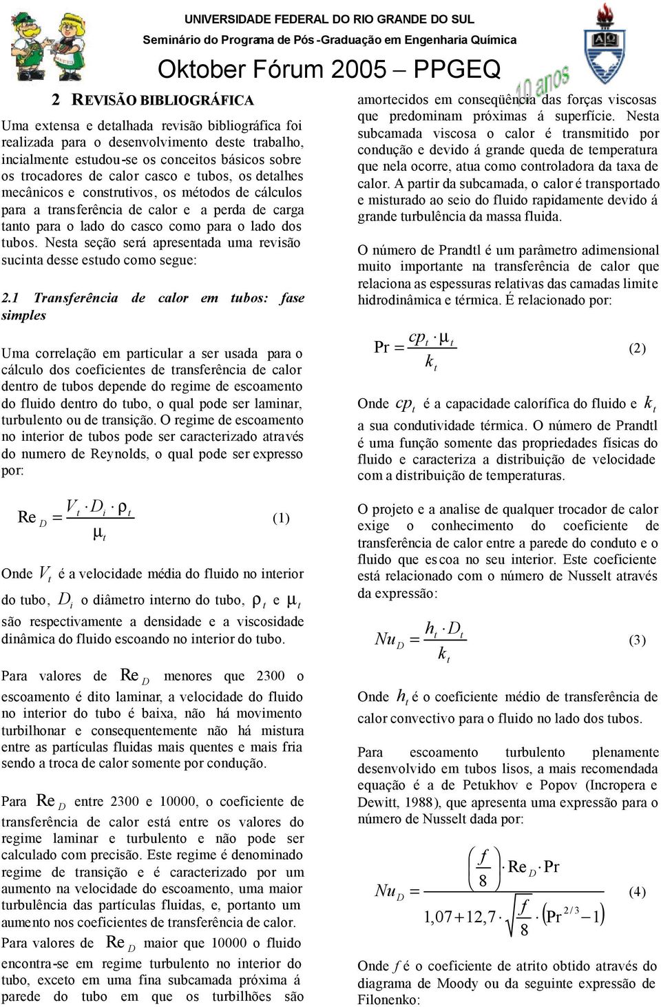 Nesa seção será apresenada uma revisão sucina desse esudo como segue: 2.