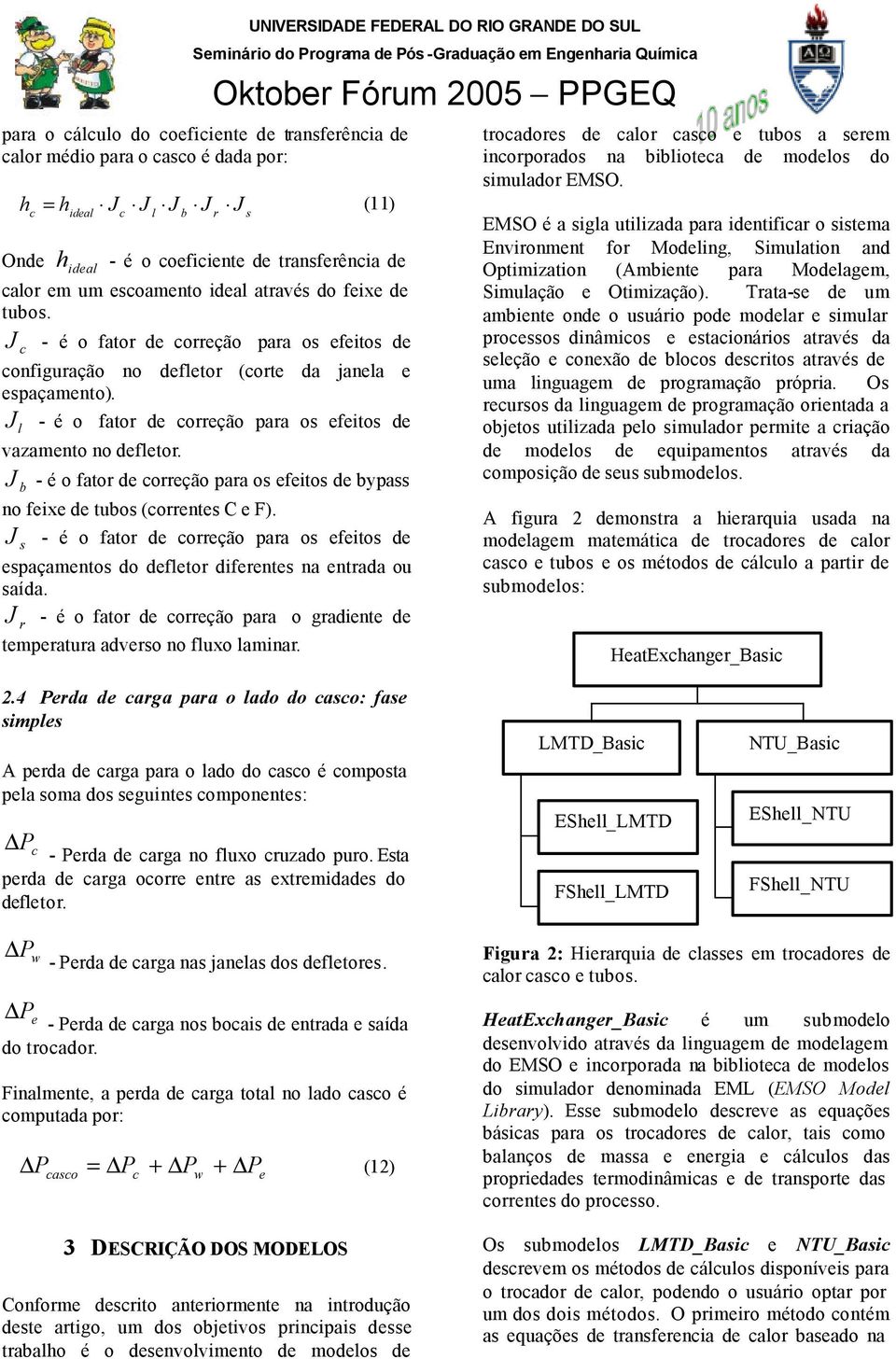 J - é o faor de correção para os efeios de l vazameno no defleor. J - é o faor de correção para os efeios de bypass b no feixe de ubos (correnes C e F).