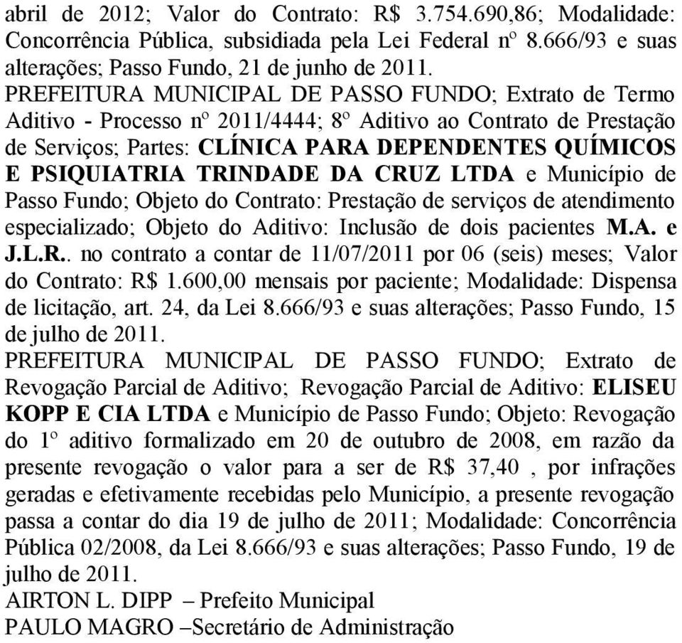 Contrato: Prestação de serviços de atendimento especializado; Objeto do Aditivo: Inclusão de dois pacientes M.A. e J.L.R.