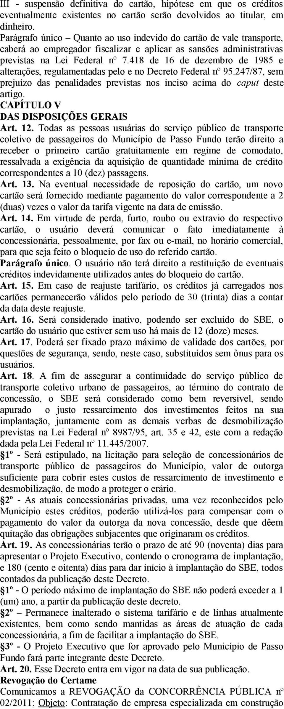 418 de 16 de dezembro de 1985 e alterações, regulamentadas pelo e no Decreto Federal nº 95.247/87, sem prejuízo das penalidades previstas nos inciso acima do caput deste artigo.