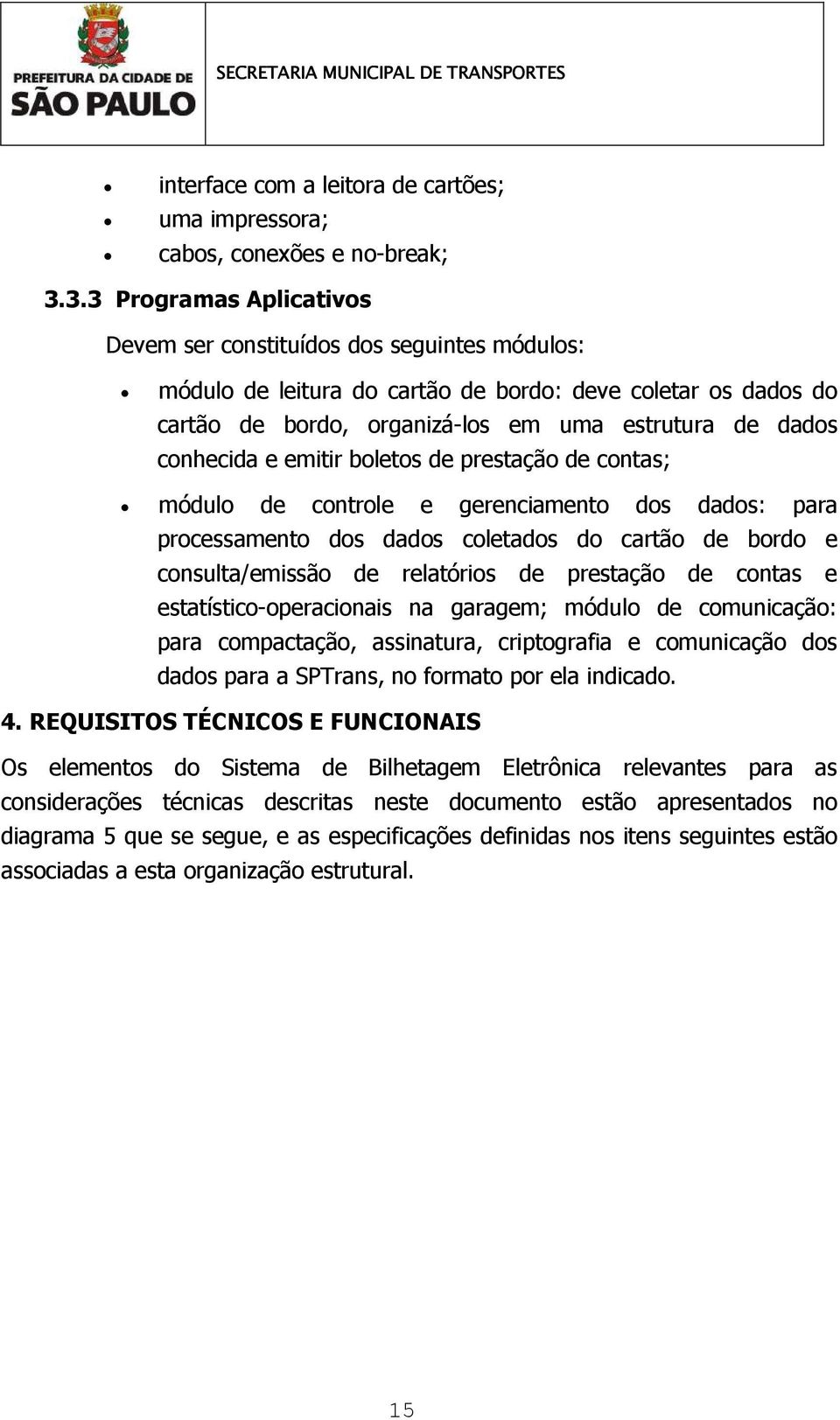 conhecida e emitir boletos de prestação de contas; módulo de controle e gerenciamento dos dados: para processamento dos dados coletados do cartão de bordo e consulta/emissão de relatórios de