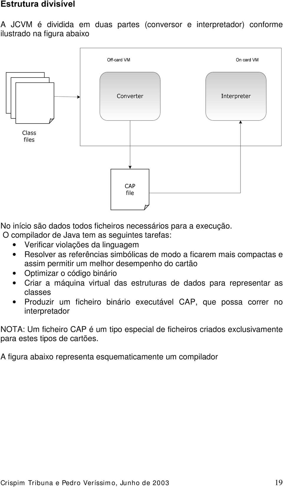 cartão Optimizar o código binário Criar a máquina virtual das estruturas de dados para representar as classes Produzir um ficheiro binário executável CAP, que possa correr no interpretador