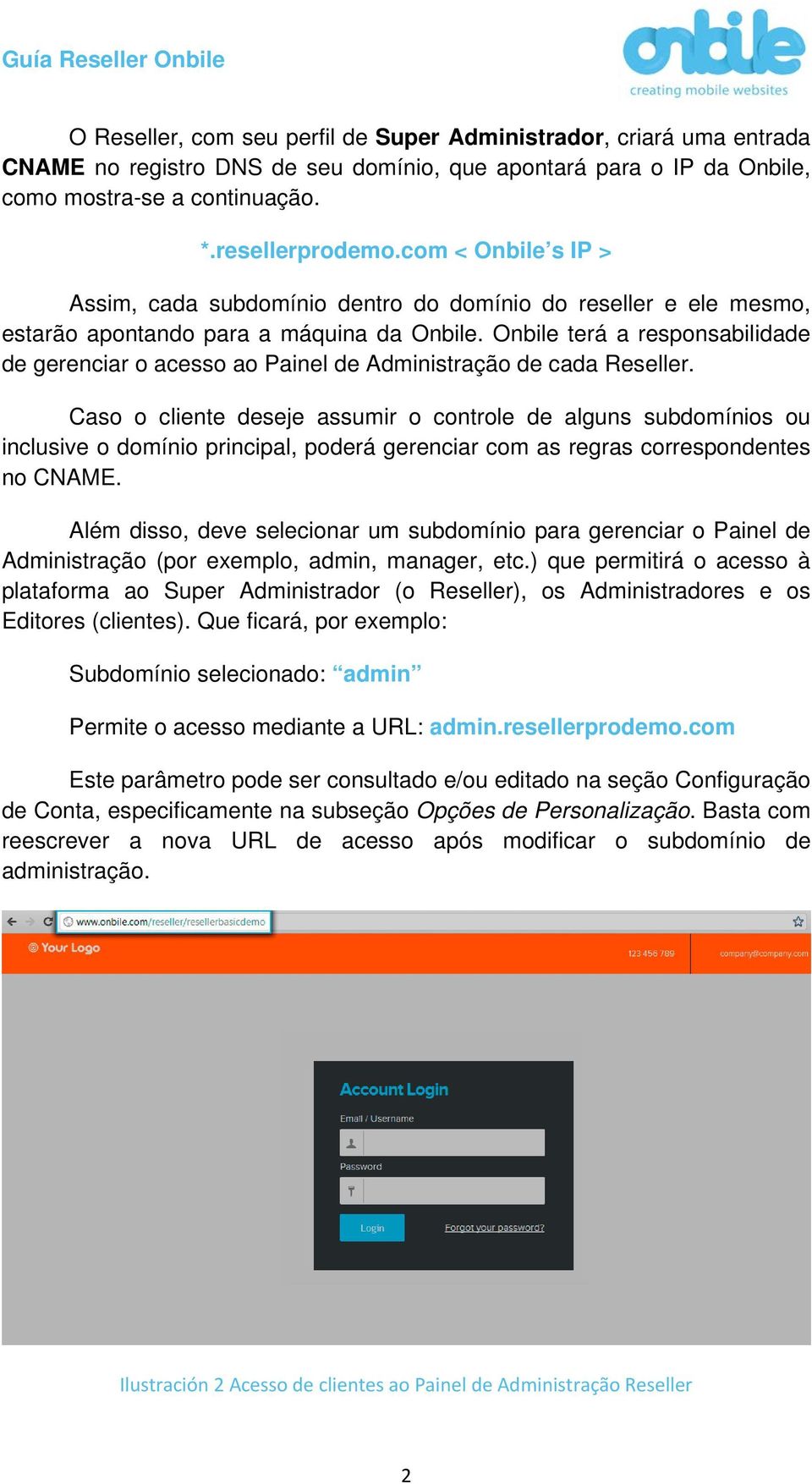 Onbile terá a responsabilidade de gerenciar o acesso ao Painel de Administração de cada Reseller.