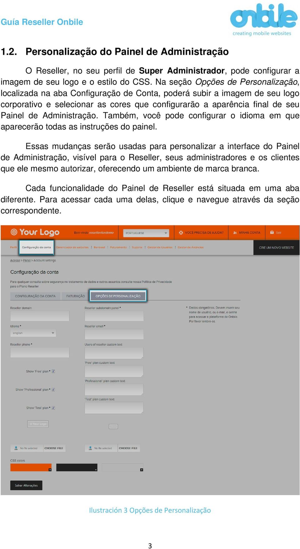 Administração. Também, você pode configurar o idioma em que aparecerão todas as instruções do painel.