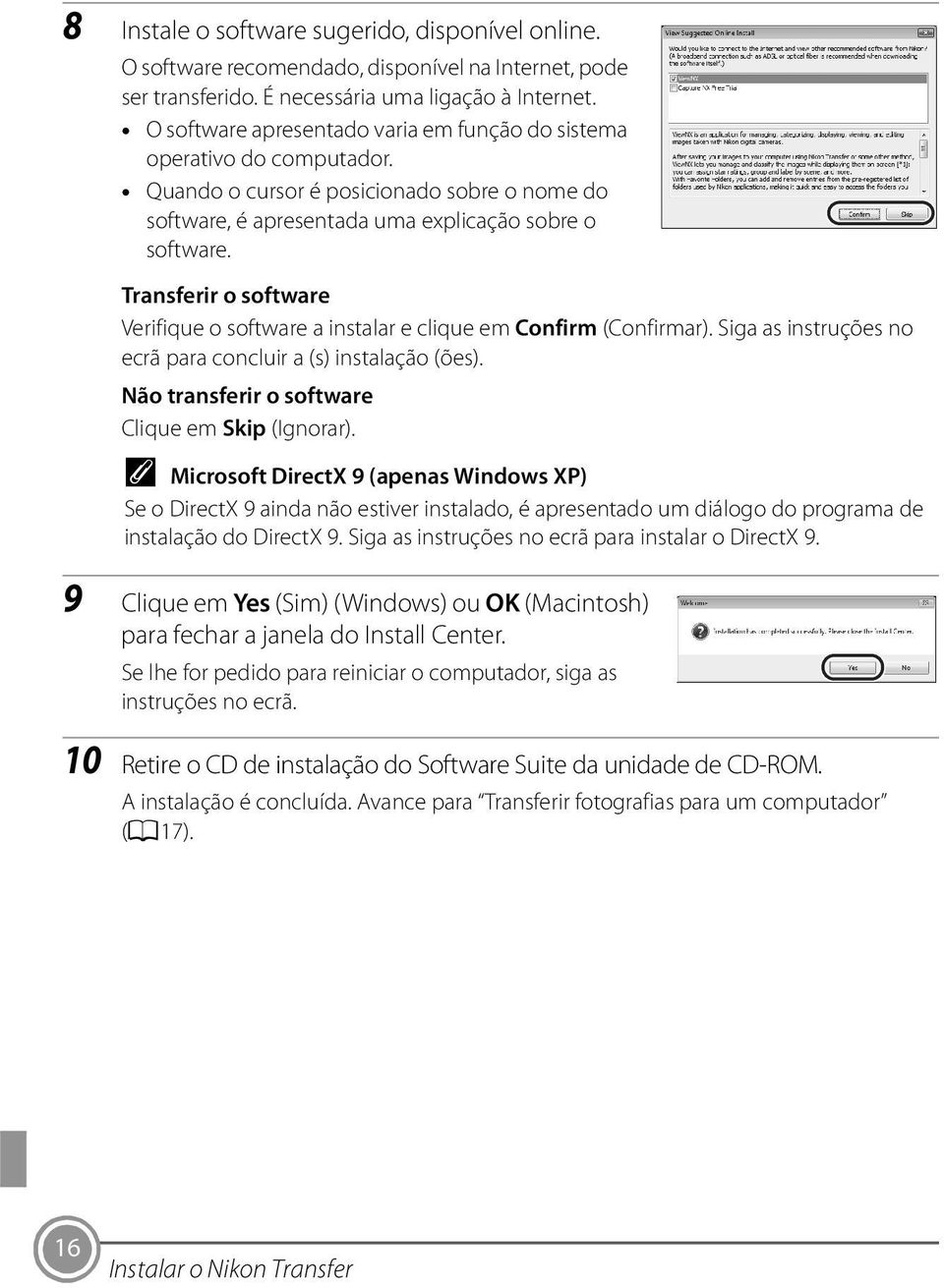 Transferir o software Verifique o software a instalar e clique em Confirm (Confirmar). Siga as instruções no ecrã para concluir a (s) instalação (ões).