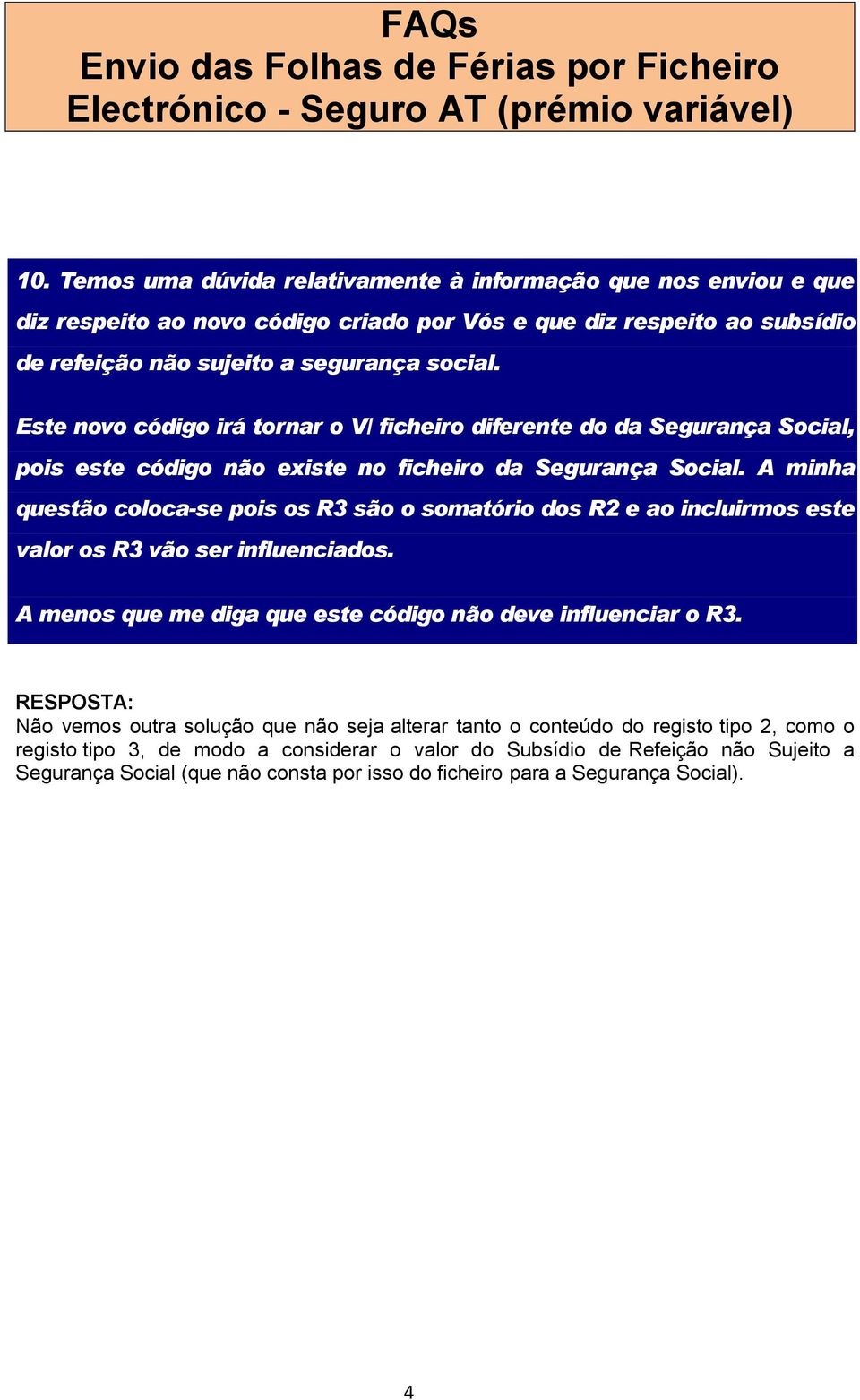 A minha questão coloca-se pois os R3 são o somatório dos R2 e ao incluirmos este valor os R3 vão ser influenciados. A menos que me diga que este código não deve influenciar o R3.