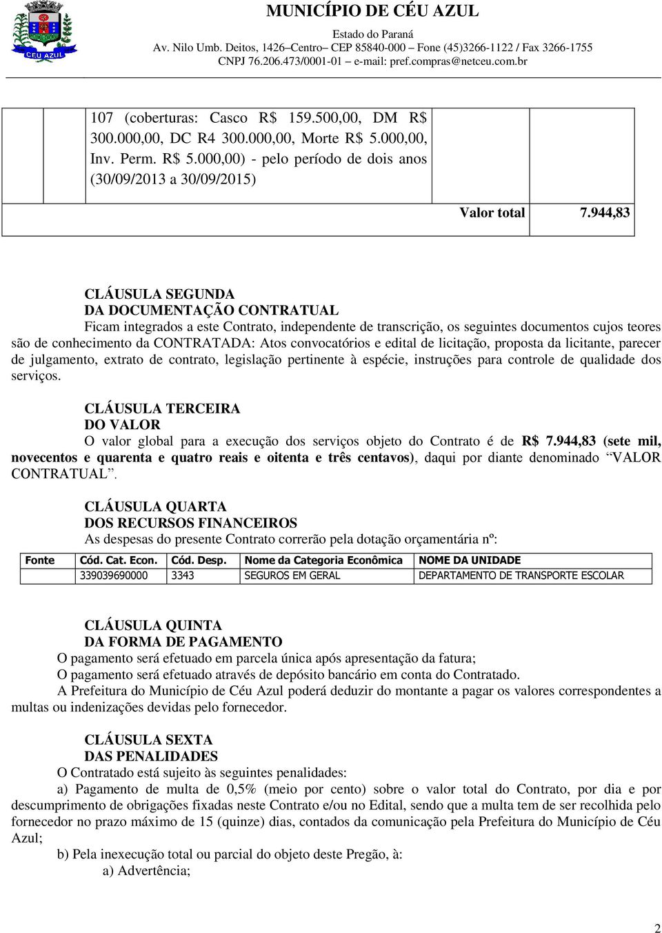 convocatórios e edital de licitação, proposta da licitante, parecer de julgamento, extrato de contrato, legislação pertinente à espécie, instruções para controle de qualidade dos serviços.