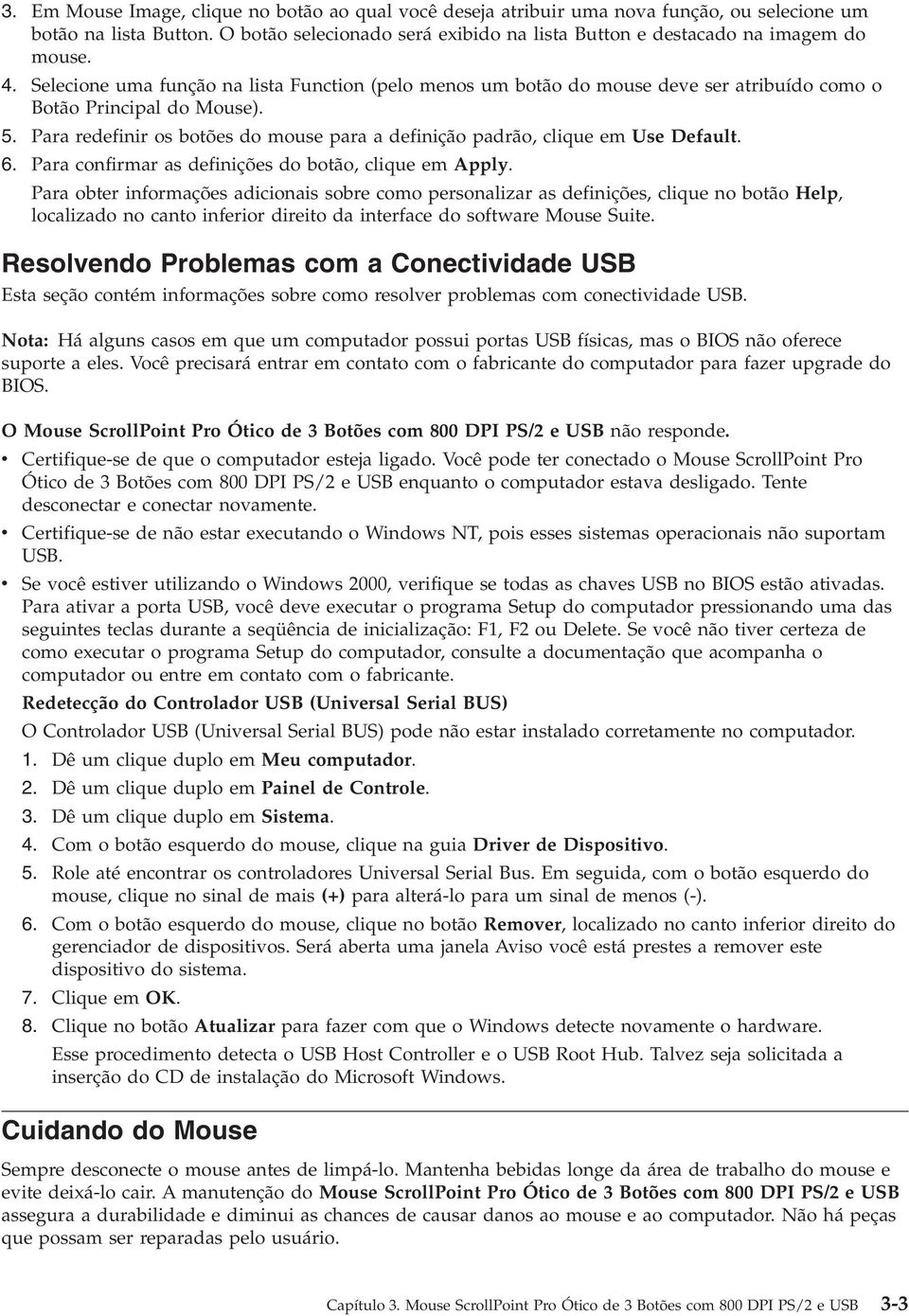 Para redefinir os botões do mouse para a definição padrão, clique em Use Default. 6. Para confirmar as definições do botão, clique em Apply.